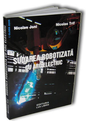 Carte - sudarea robotizata cu arc electric - Nicolae Joni, Nicolae Trif Carte - sudarea robotizata cu arc electric - Nicolae Joni, Nicolae Trif